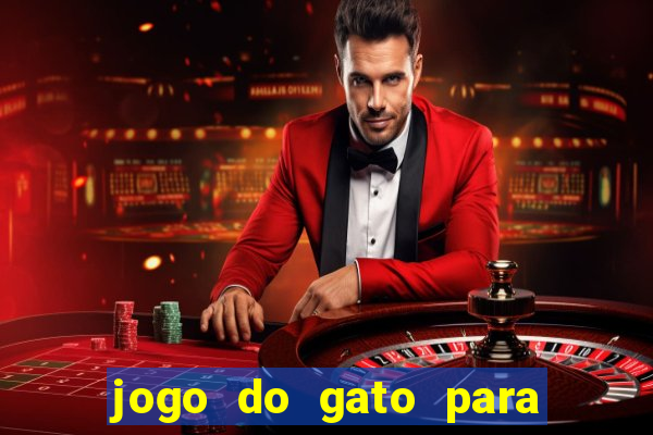 jogo do gato para ganhar dinheiro